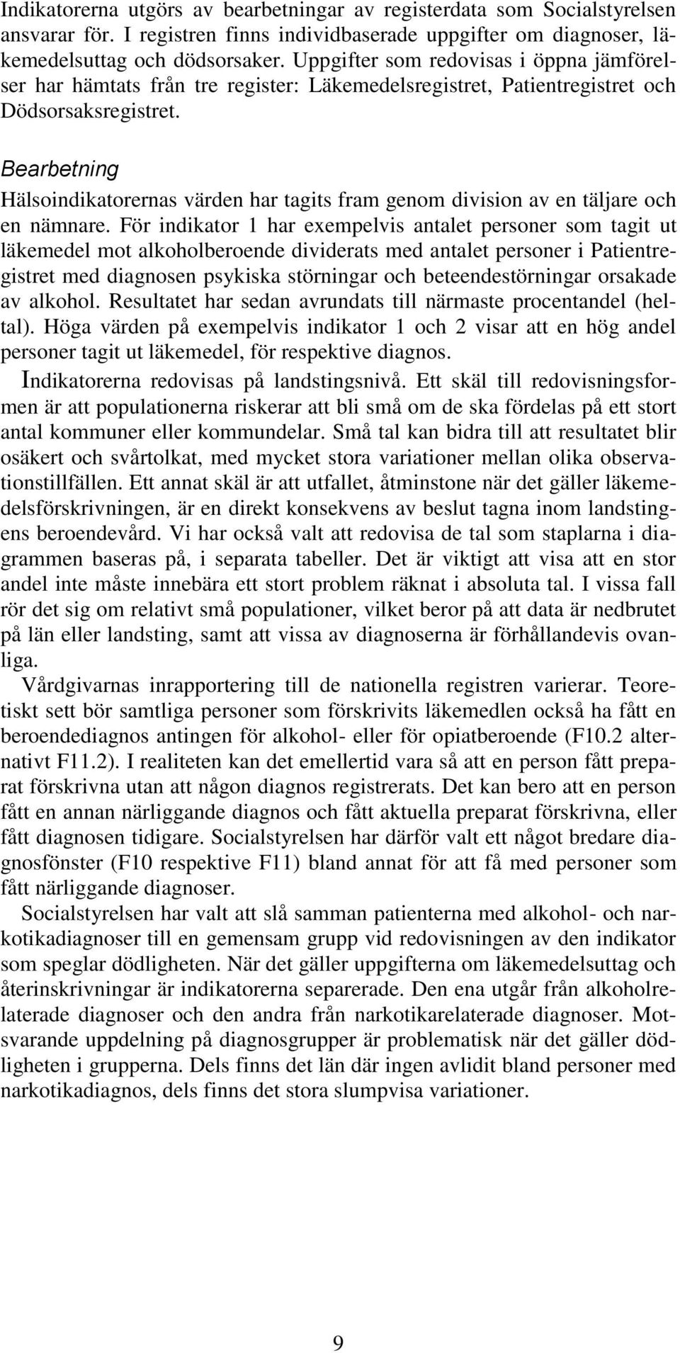 Bearbetning Hälsoindikatorernas värden har tagits fram genom division av en täljare och en nämnare.