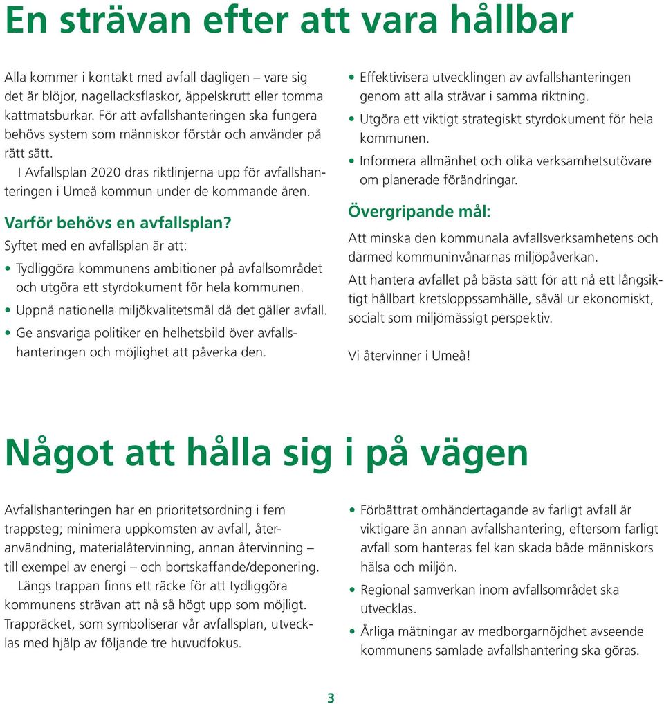 I Avfallsplan 2020 dras riktlinjerna upp för avfallshanteringen i Umeå kommun under de kommande åren. Varför behövs en avfallsplan?