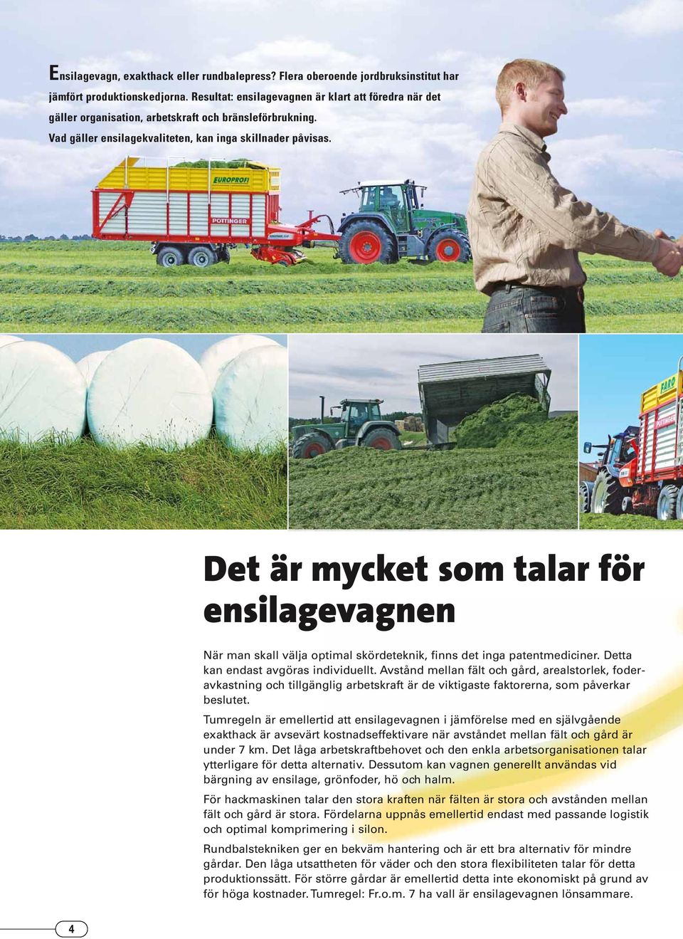 Det är mycket som talar för ensilagevagnen När man skall välja optimal skördeteknik, finns det inga patentmediciner. Detta kan endast avgöras individuellt.