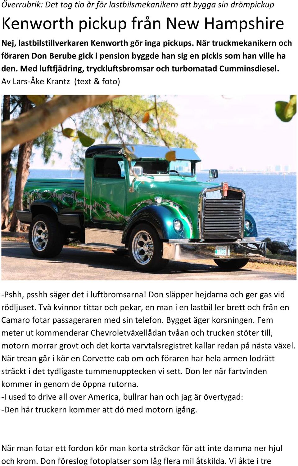 Av Lars-Åke Krantz (text & foto) -Pshh, psshh säger det i luftbromsarna! Don släpper hejdarna och ger gas vid rödljuset.
