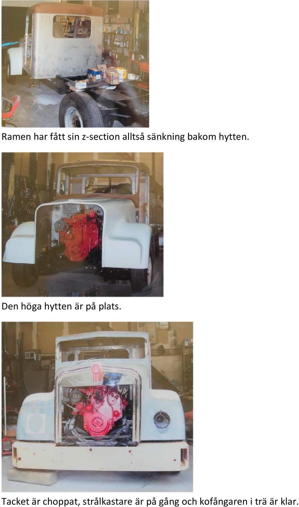 Den höga hytten är på plats.