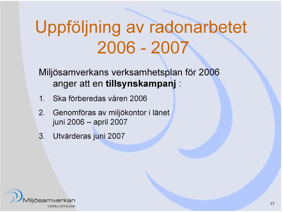 1. Ska förberedas våren 2006 2.