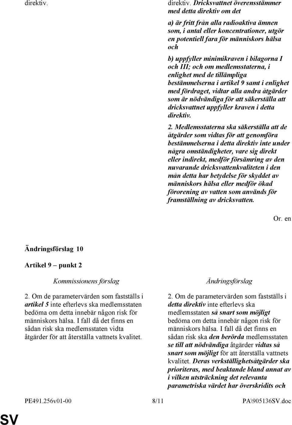 minimikraven i bilagorna I och III; och om medlemsstaterna, i enlighet med de tillämpliga bestämmelserna i artikel 9 samt i enlighet med fördraget, vidtar alla andra åtgärder som är nödvändiga för