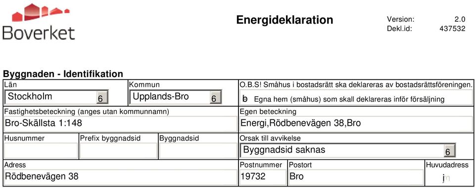 Bro-Skällsta 1:148 O.B.S! Småhus i bostadsrätt ska deklareras av bostadsrättsföreningen.