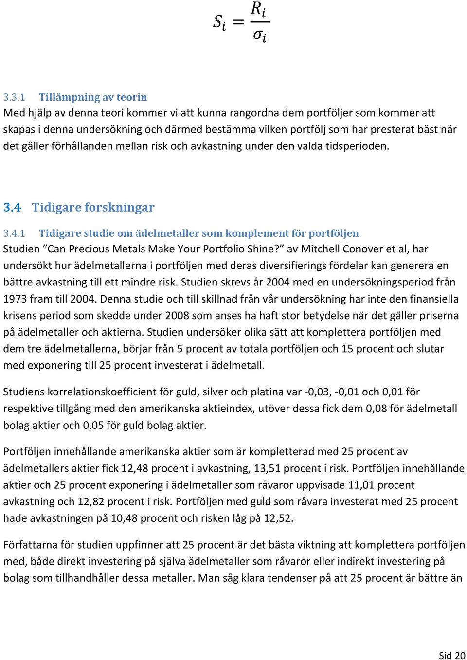 Tidigare forskningar 3.4.1 Tidigare studie om ädelmetaller som komplement för portföljen Studien Can Precious Metals Make Your Portfolio Shine?