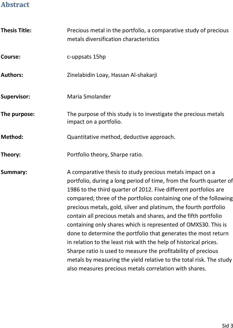 Portfolio theory, Sharpe ratio. A comparative thesis to study precious metals impact on a portfolio, during a long period of time, from the fourth quarter of 1986 to the third quarter of 2012.