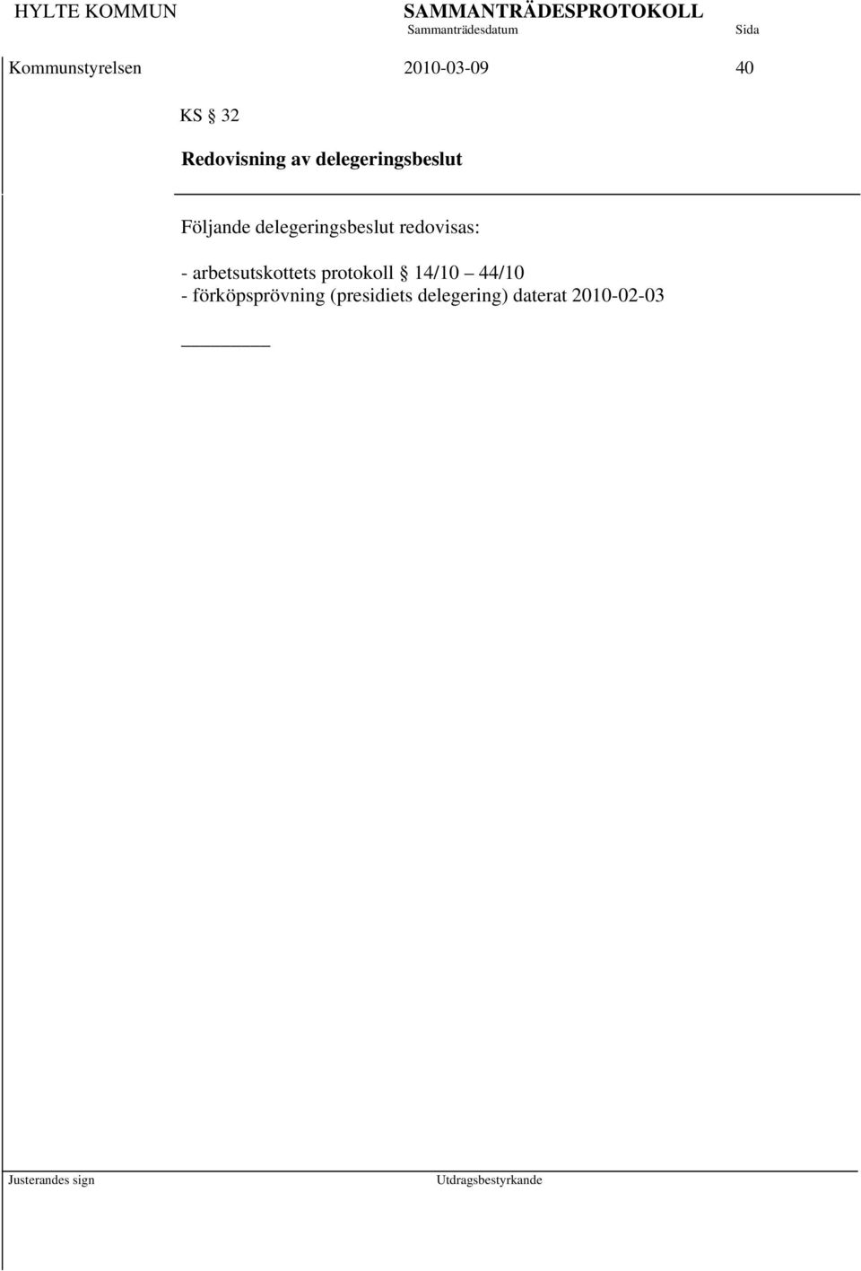 redovisas: - arbetsutskottets protokoll 14/10 44/10