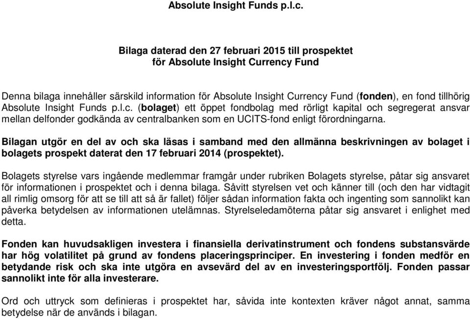 (bolaget) ett öppet fondbolag med rörligt kapital och segregerat ansvar mellan delfonder godkända av centralbanken som en UCITS-fond enligt förordningarna.