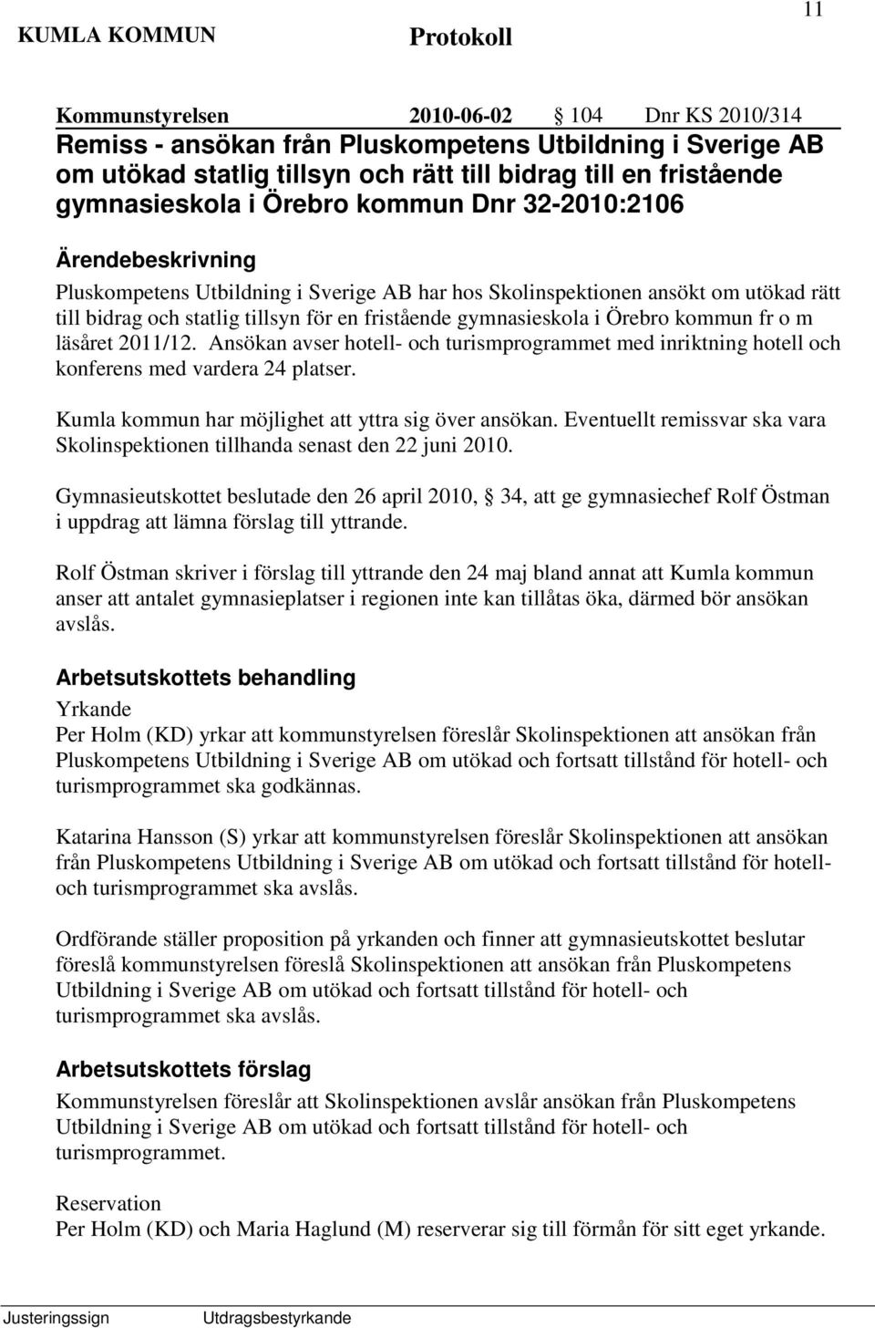 läsåret 2011/12. Ansökan avser hotell- och turismprogrammet med inriktning hotell och konferens med vardera 24 platser. Kumla kommun har möjlighet att yttra sig över ansökan.