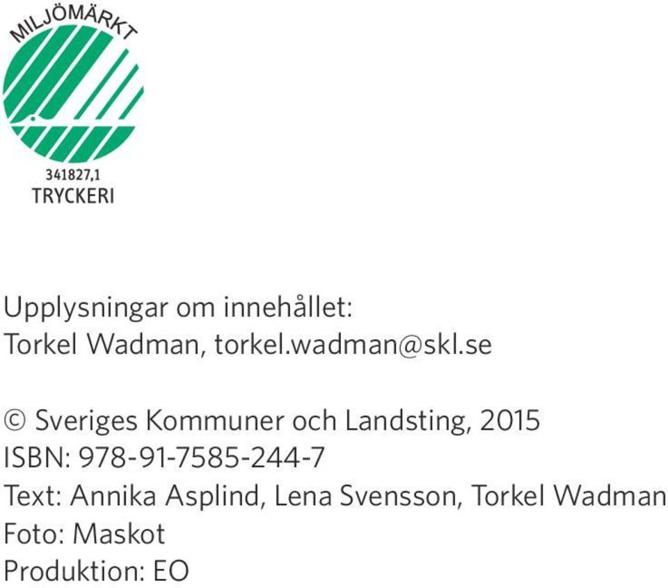 se Sveriges Kommuner och Landsting, 2015 ISBN: