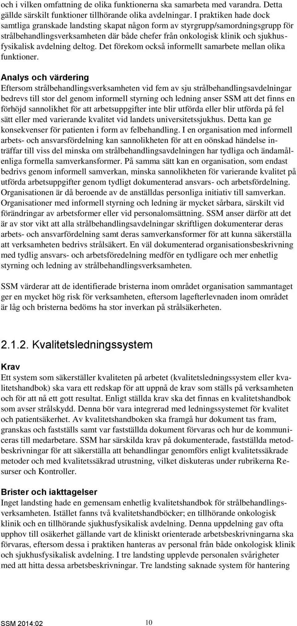 avdelning deltog. Det förekom också informellt samarbete mellan olika funktioner.