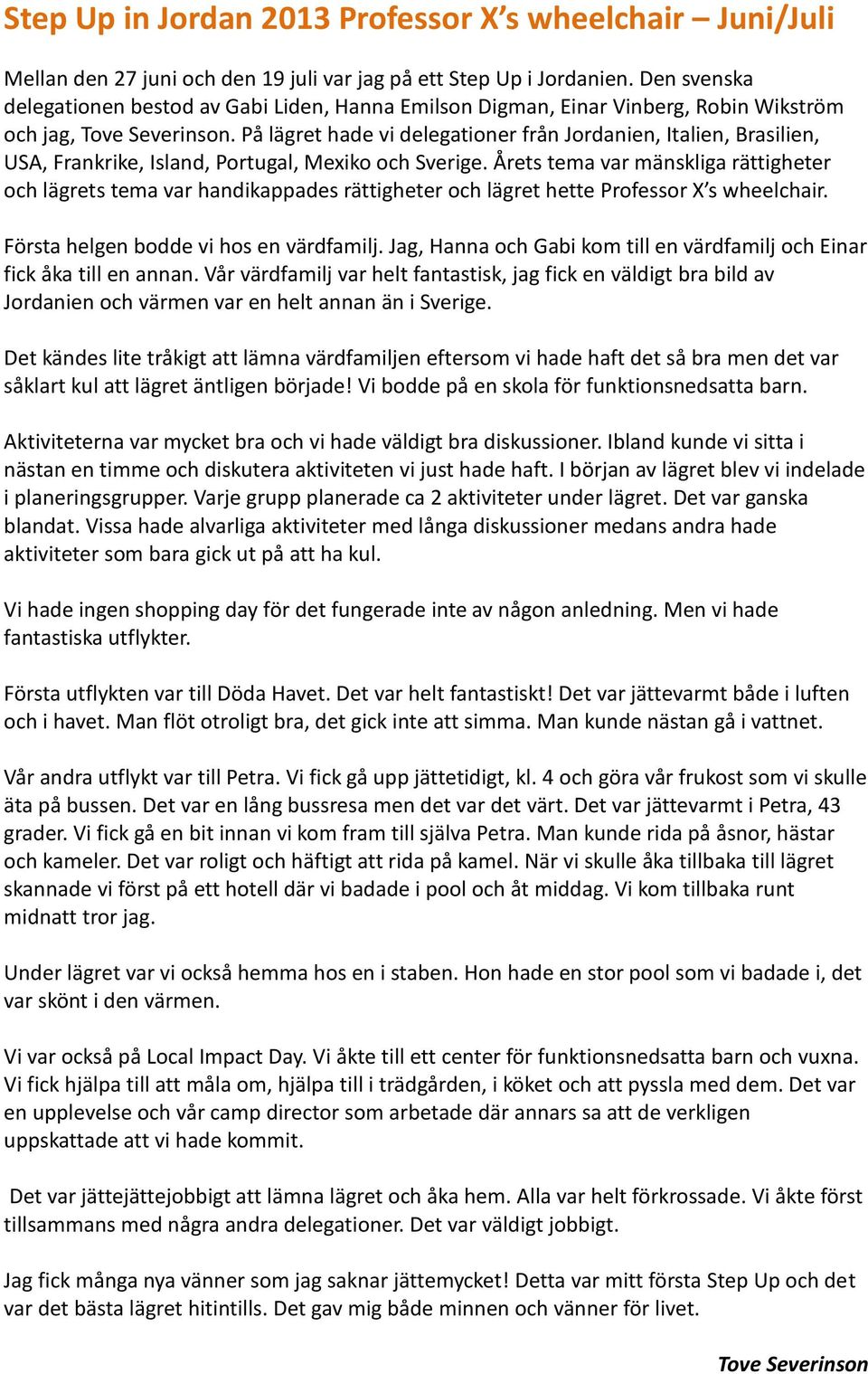 På lägret hade vi delegationer från Jordanien, Italien, Brasilien, USA, Frankrike, Island, Portugal, Mexiko och Sverige.