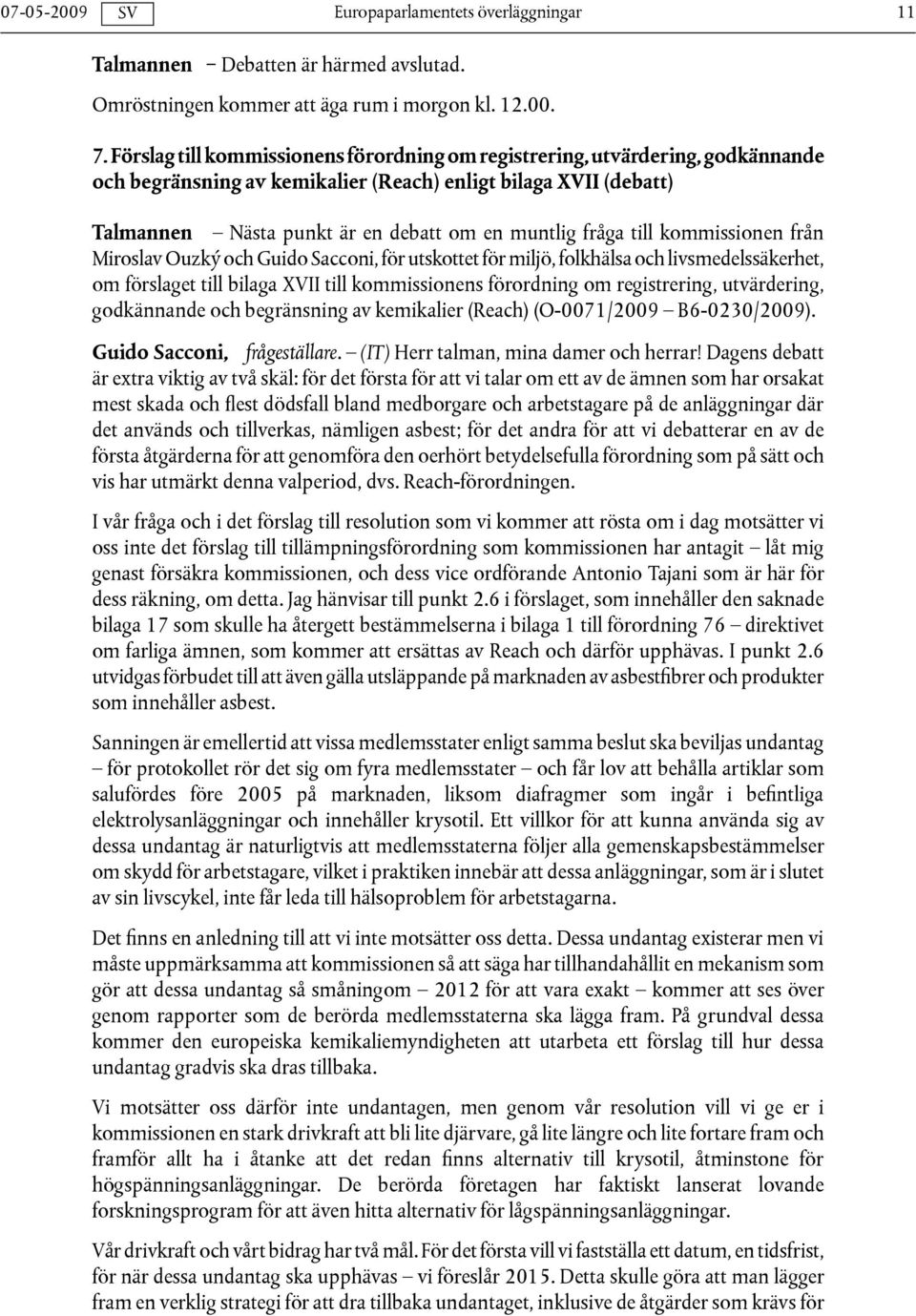 fråga till kommissionen från Miroslav Ouzký och Guido Sacconi, för utskottet för miljö, folkhälsa och livsmedelssäkerhet, om förslaget till bilaga XVII till kommissionens förordning om registrering,