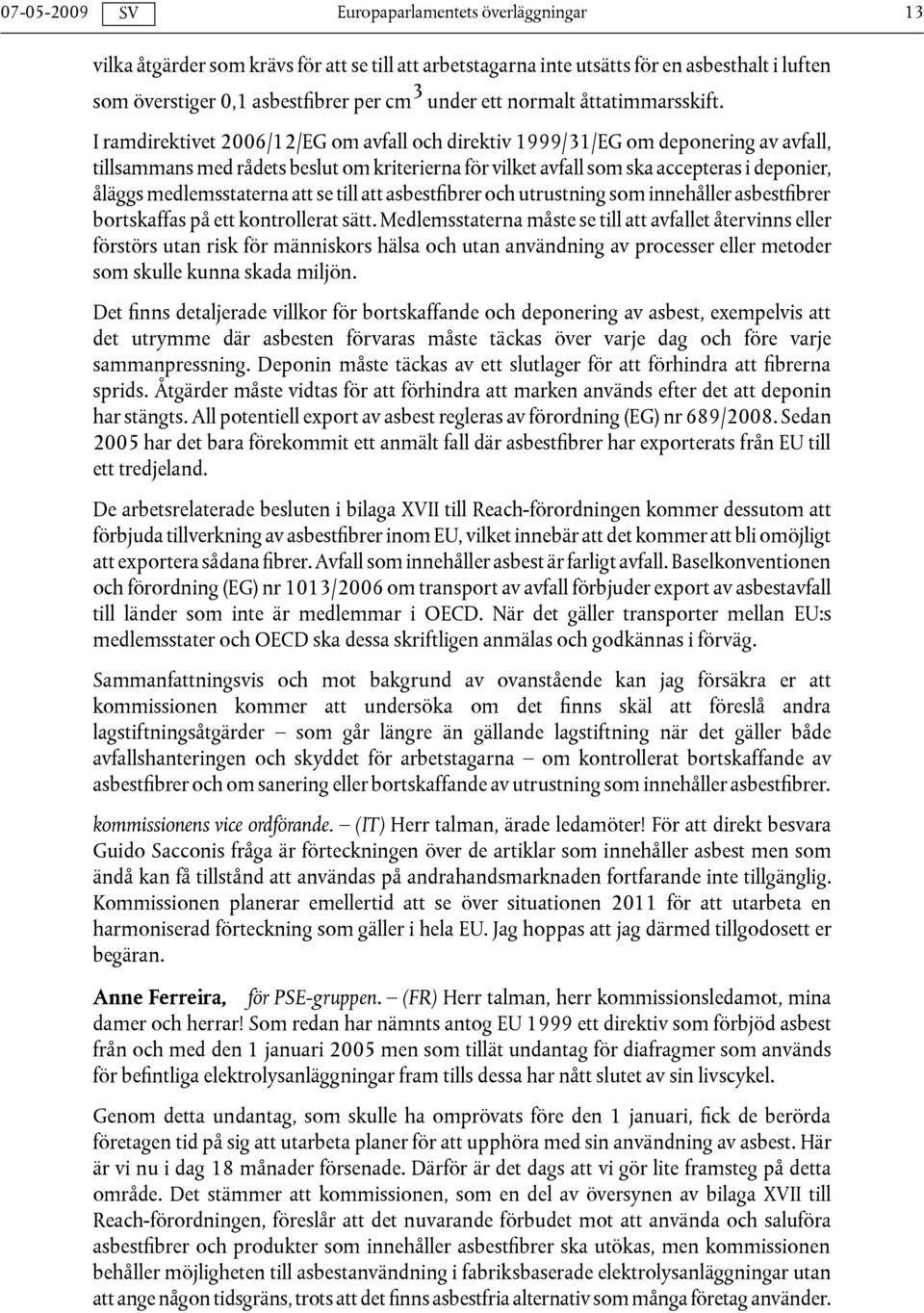 medlemsstaterna att se till att asbestfibrer och utrustning som innehåller asbestfibrer bortskaffas på ett kontrollerat sätt.