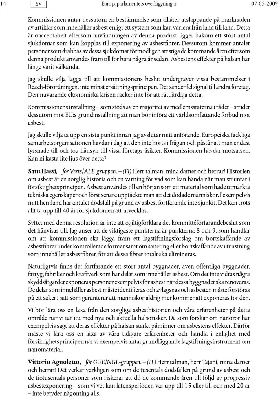 Dessutom kommer antalet personer som drabbas av dessa sjukdomar förmodligen att stiga de kommande åren eftersom denna produkt användes fram till för bara några år sedan.