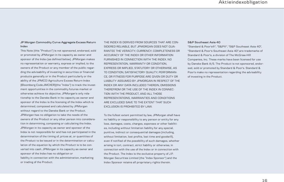 JPMorgan makes no representation or warranty, express or implied, to the owners of the Product or any member of the public regarding the advisability of investing in securities or financial products