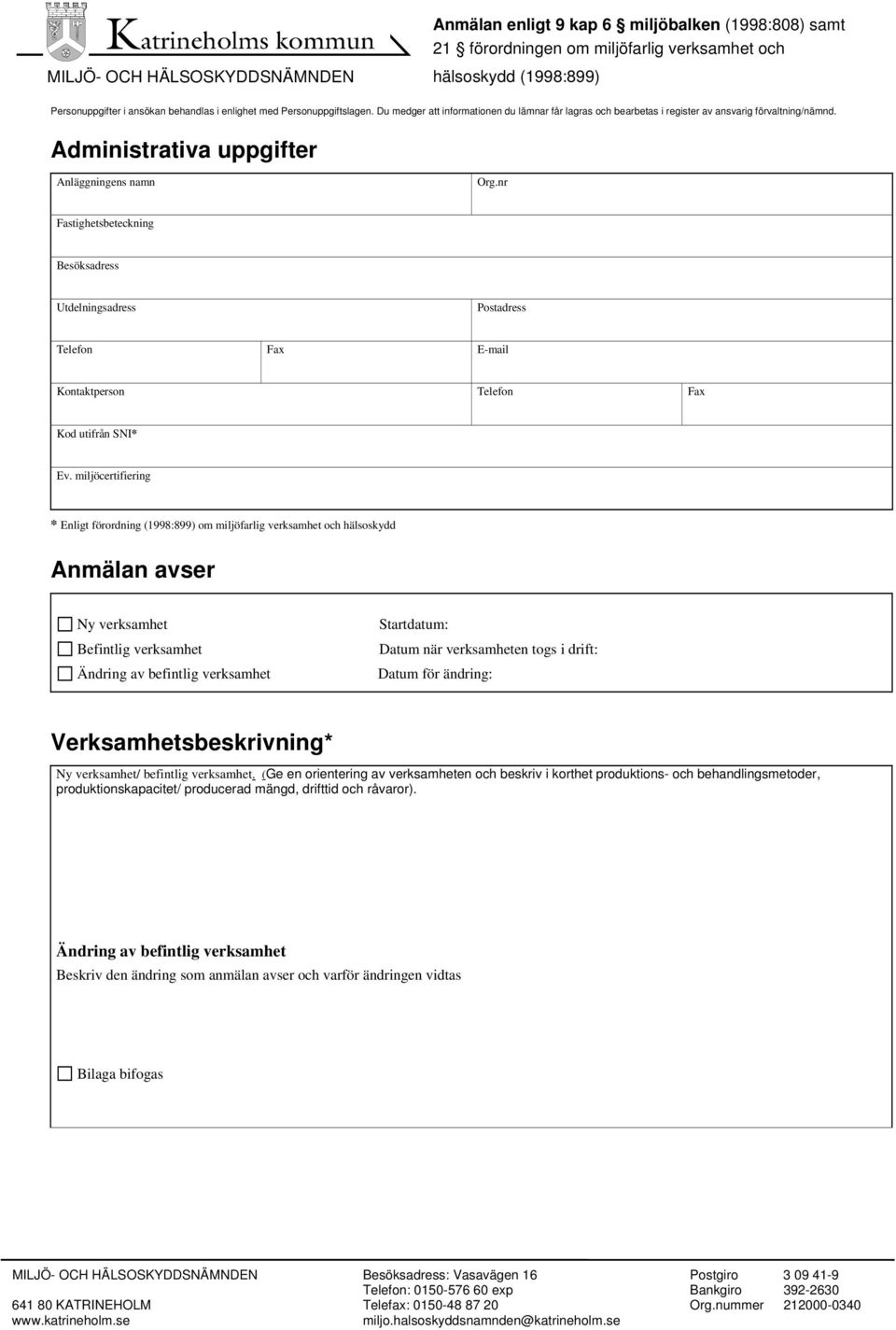 nr Fastighetsbeteckning Besöksadress Utdelningsadress Postadress Telefon Fax E-mail Kontaktperson Telefon Fax Kod utifrån SNI* Ev.