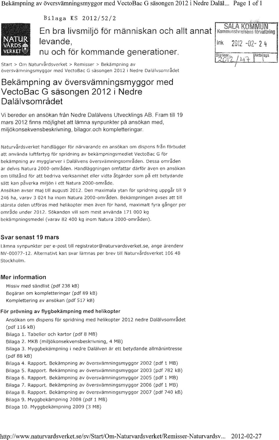 sens förvaltning Ink 24 Start> Om Naturvårdsverket> Remisser> Bekämpning av översvämningsmyggor med VectoBac G säsongen 2012 i Nedre Dalälvsområdet Bekämpning av översvämningsmyggor med VectoBac G