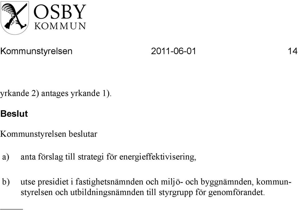 energieffektivisering, b) utse presidiet i fastighetsnämnden och