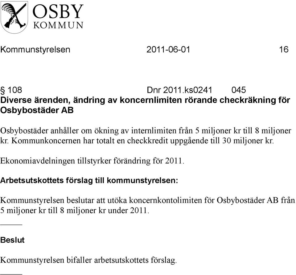 internlimiten från 5 miljoner kr till 8 miljoner kr. Kommunkoncernen har totalt en checkkredit uppgående till 30 miljoner kr.
