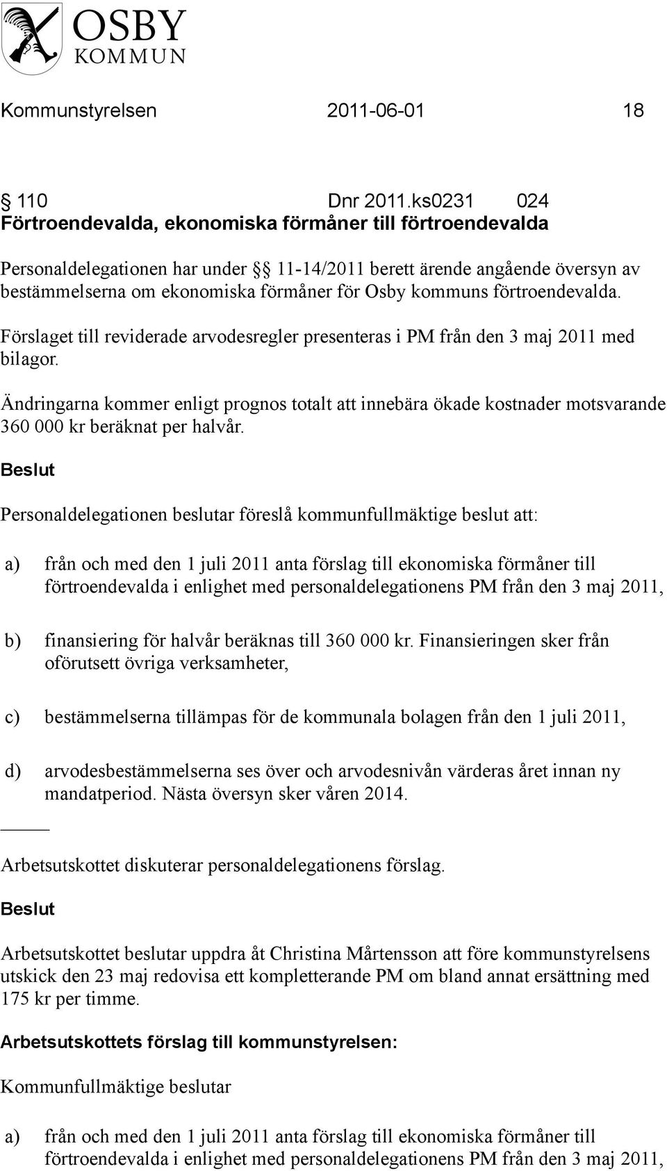 förtroendevalda. Förslaget till reviderade arvodesregler presenteras i PM från den 3 maj 2011 med bilagor.