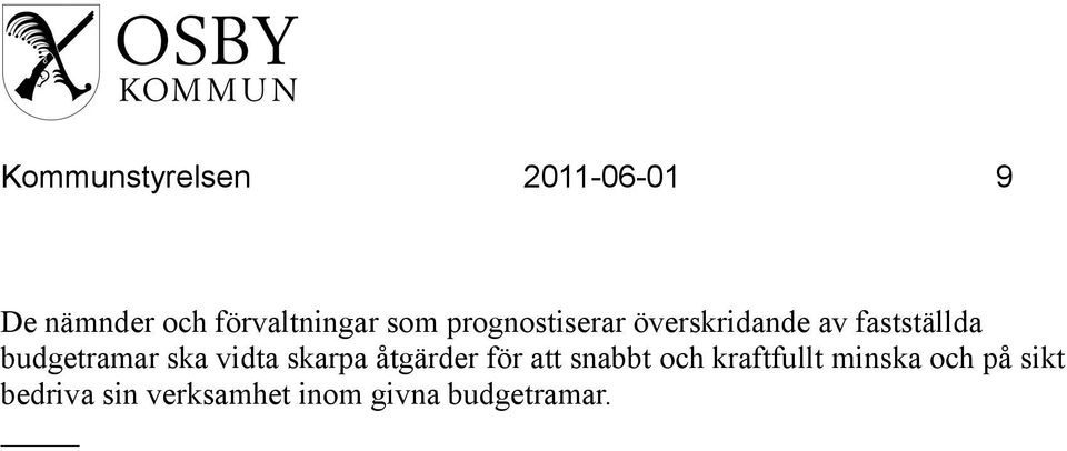 ska vidta skarpa åtgärder för att snabbt och kraftfullt