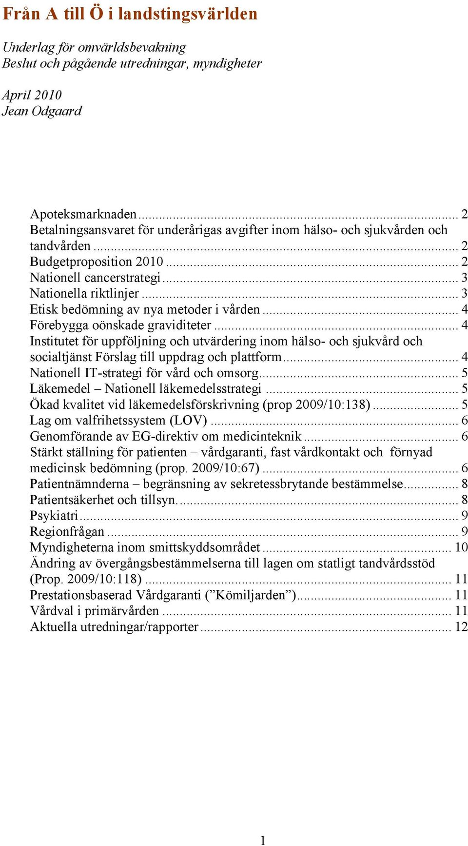 .. 3 Etisk bedömning av nya metoder i vården... 4 Förebygga oönskade graviditeter.