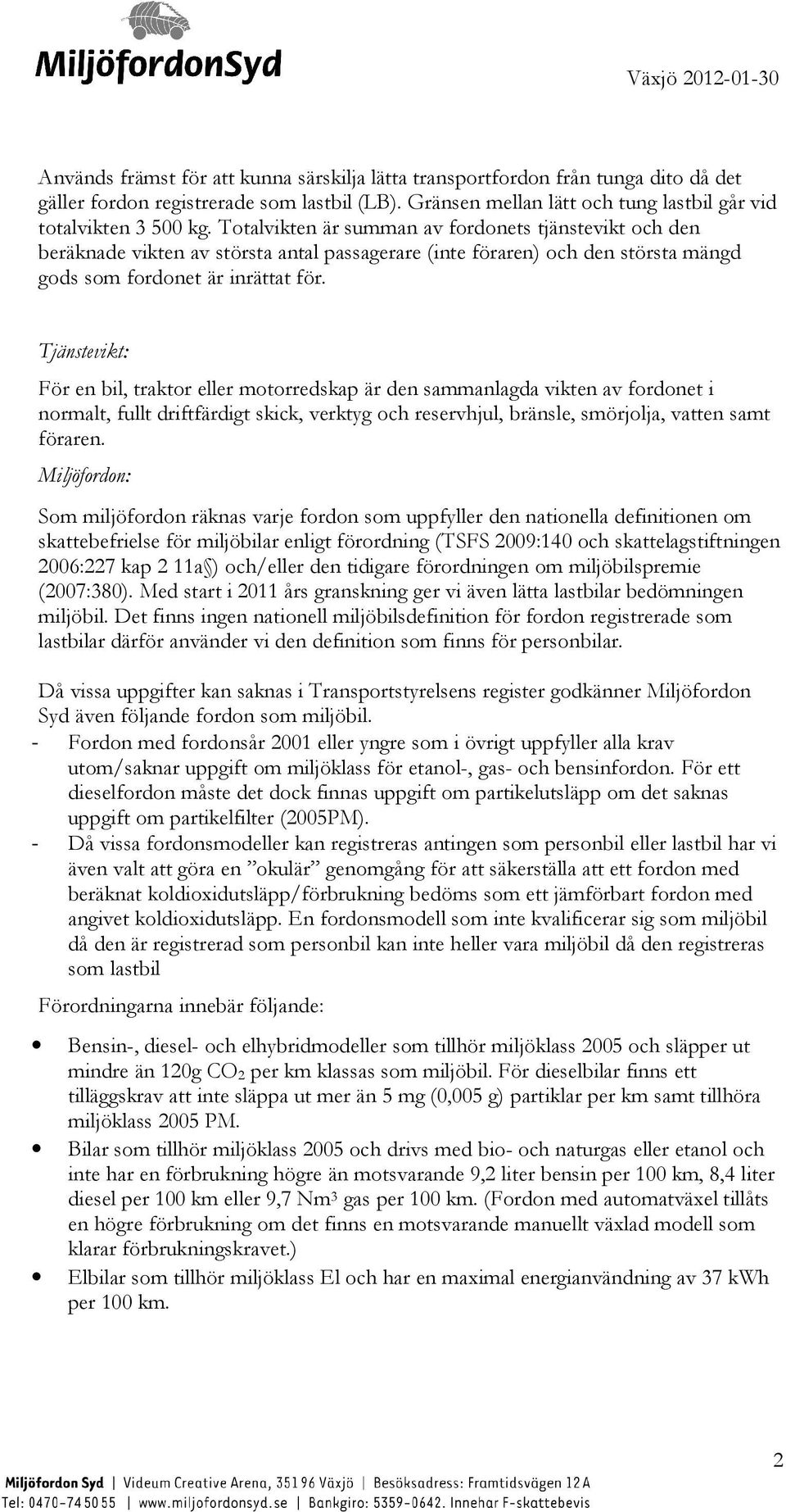 Tjänstevikt: För en bil, traktor eller motorredskap är den sammanlagda vikten av fordonet i normalt, fullt driftfärdigt skick, verktyg och reservhjul, bränsle, smörjolja, vatten samt föraren.