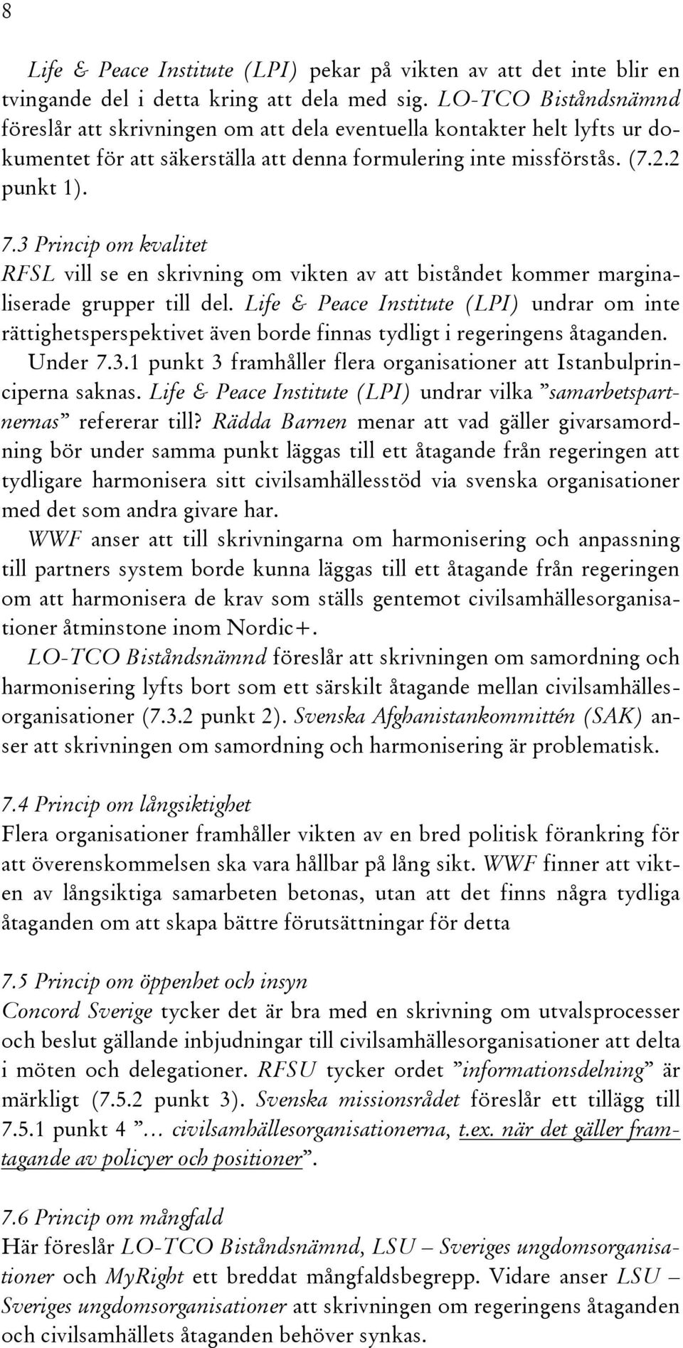 3 Princip om kvalitet RFSL vill se en skrivning om vikten av att biståndet kommer marginaliserade grupper till del.