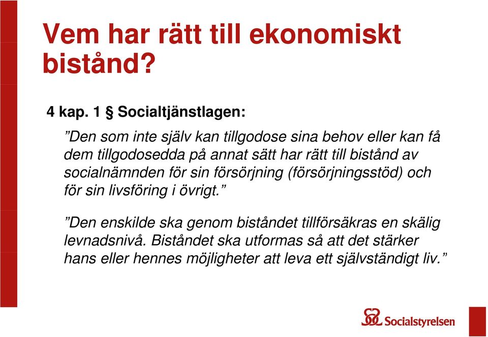 har rätt till bistånd av socialnämnden för sin försörjning ö (försörjningsstöd) ö och för sin livsföring i