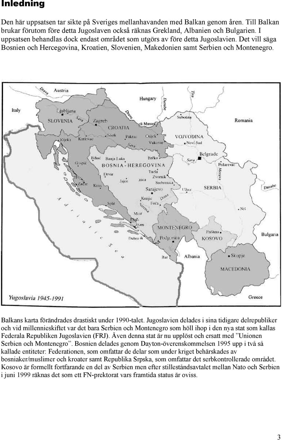 Balkans karta förändrades drastiskt under 1990-talet.