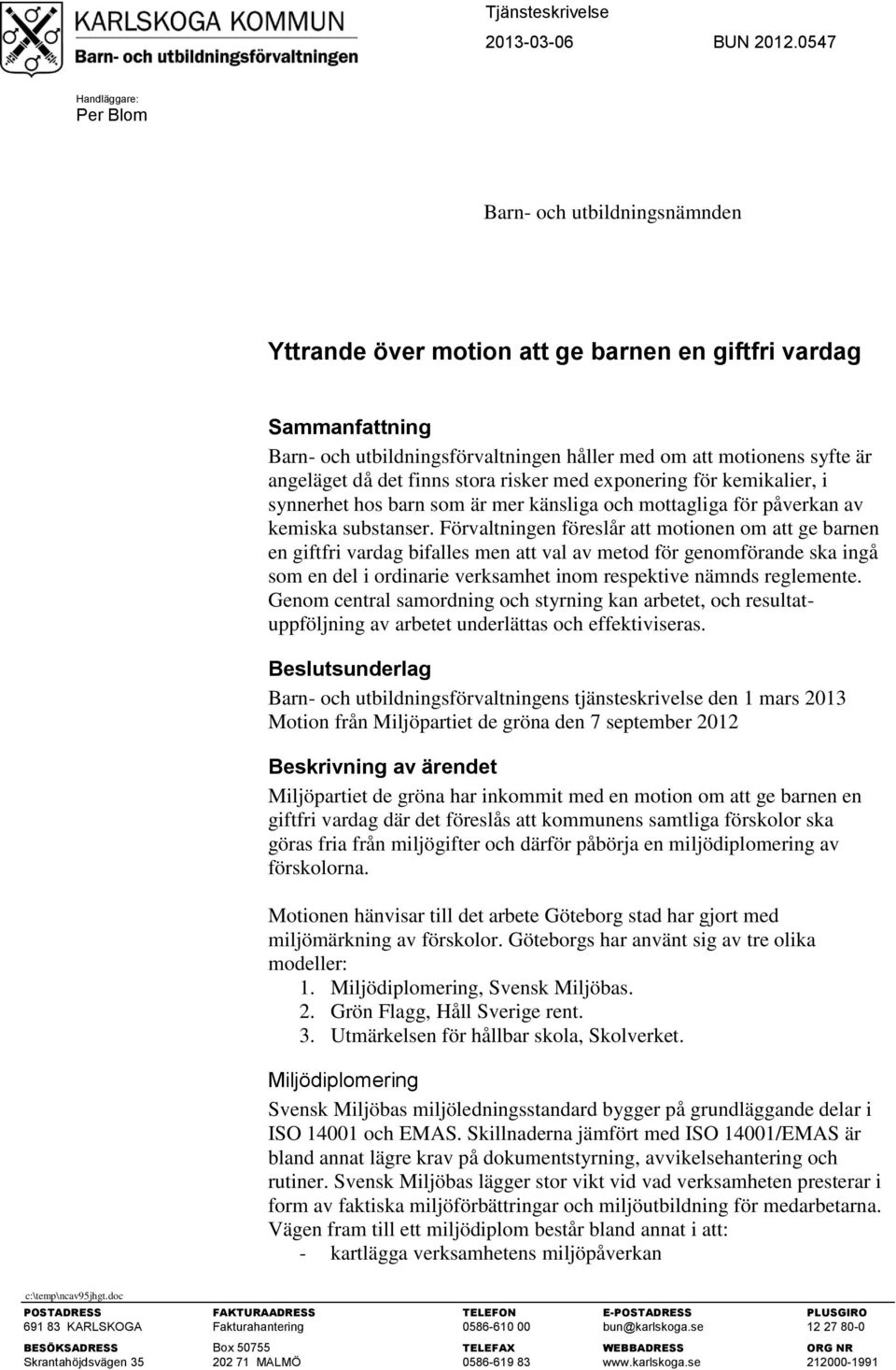 angeläget då det finns stora risker med eponering för kemikalier, i synnerhet hos barn som är mer känsliga och mottagliga för påverkan av kemiska substanser.