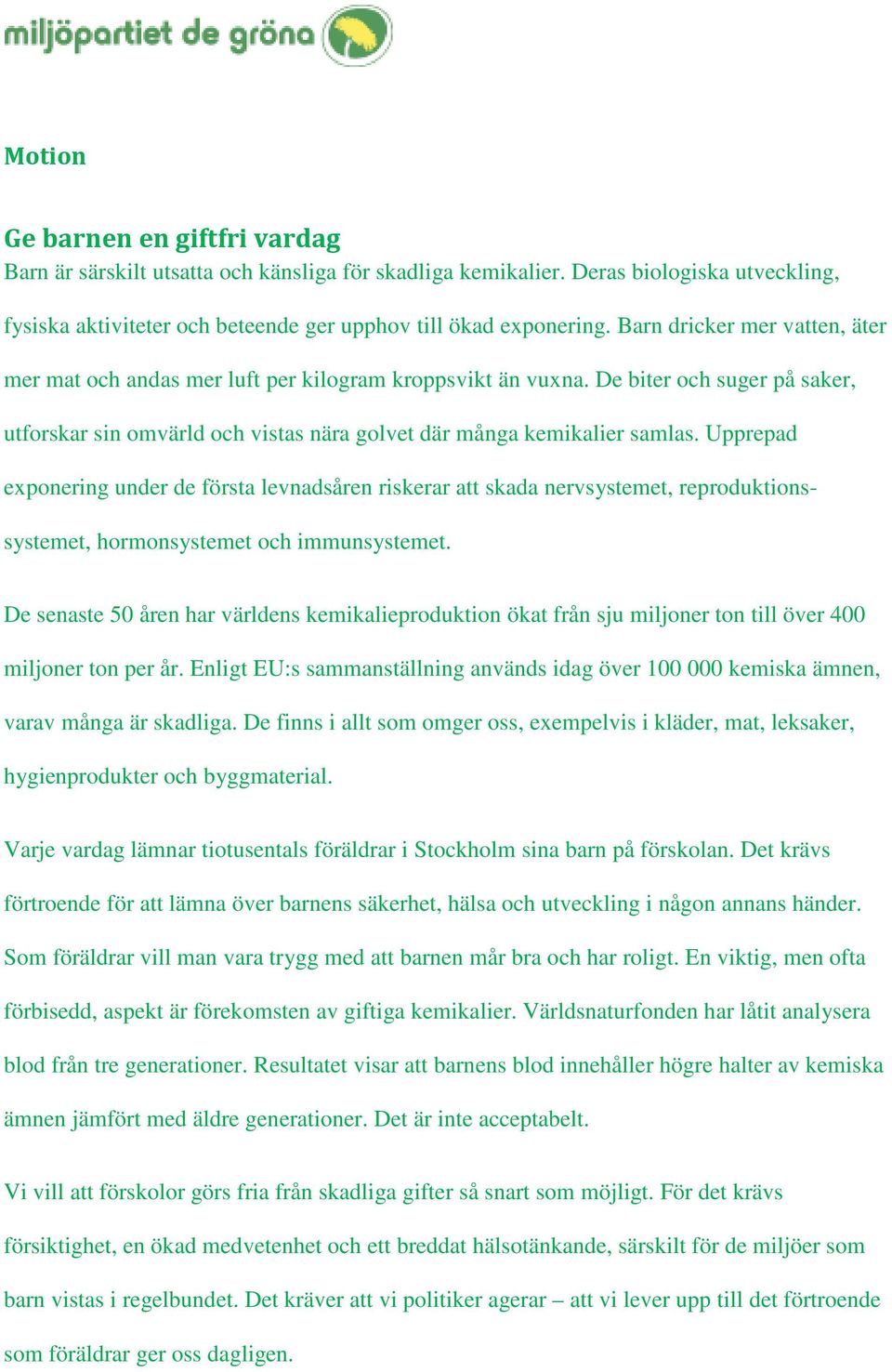 Upprepad eponering under de första levnadsåren riskerar att skada nervsystemet, reproduktionssystemet, hormonsystemet och immunsystemet.