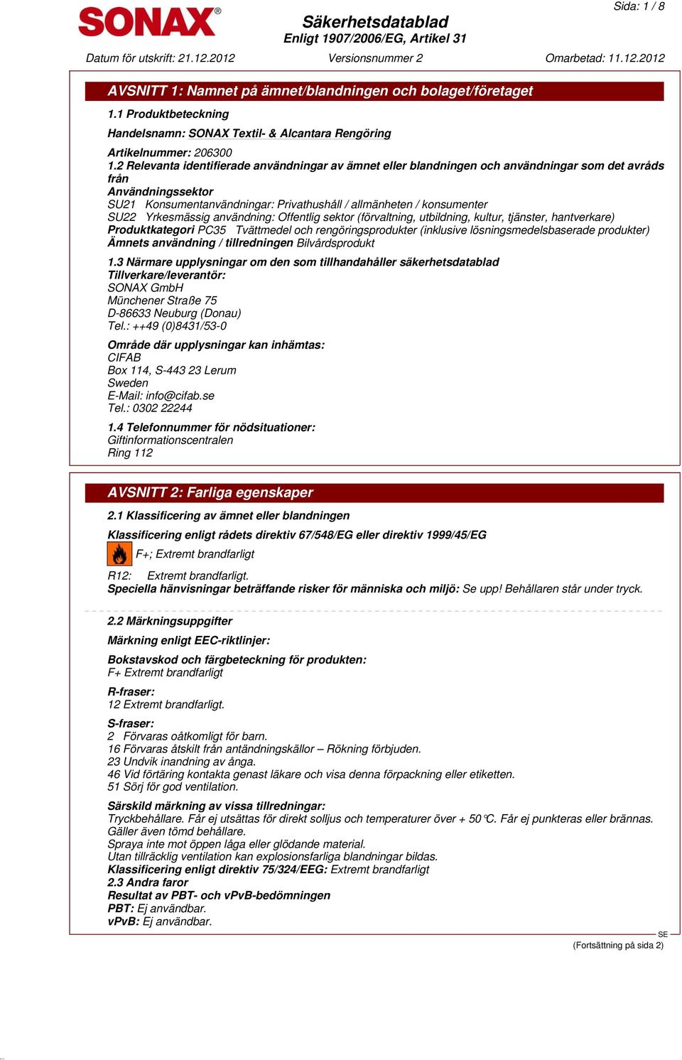Yrkesmässig användning: Offentlig sektor (förvaltning, utbildning, kultur, tjänster, hantverkare) Produktkategori PC35 Tvättmedel och rengöringsprodukter (inklusive lösningsmedelsbaserade produkter)