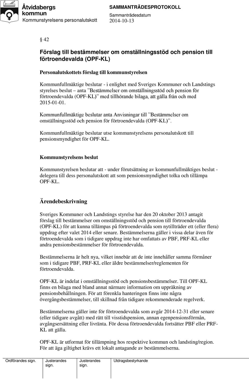 Kommunfullmäktige beslutar anta Anvisningar till Bestämmelser om omställningsstöd och pension för förtroendevalda (OPF-KL).