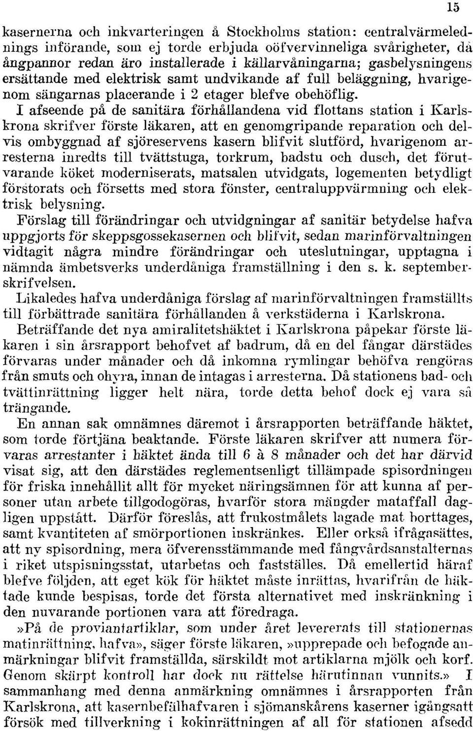 I afseende på de sanitära förhållandena vid flottans station i Karlskrona skrifver förste läkaren, att en genomgripande reparation och delvis ombyggnad af sjöreservens kasern blifvit slutförd,