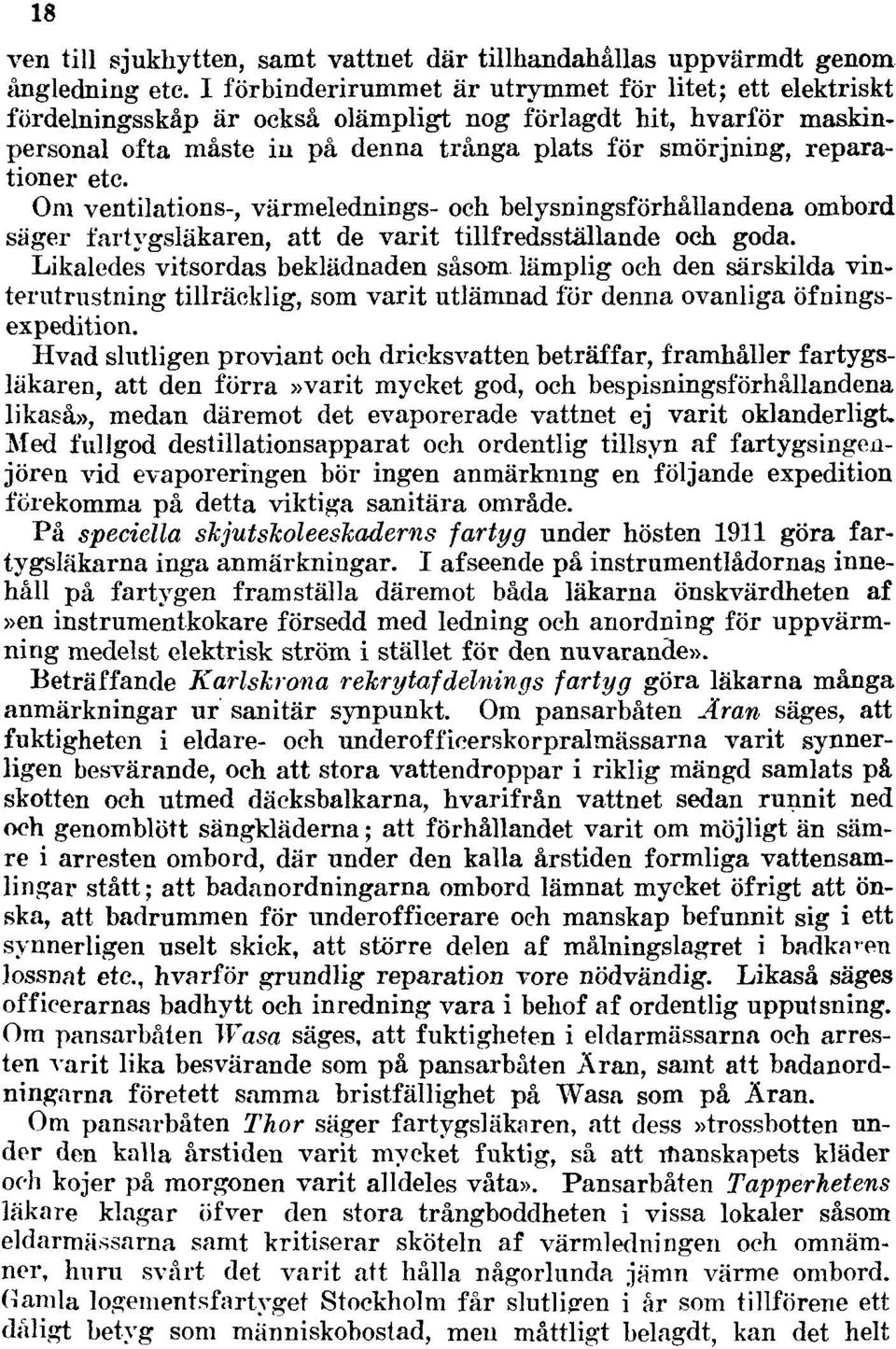 etc. Om ventilations-, värmelednings- och belysningsförhållandena ombord säger fartygsläkaren, att de varit tillfredsställande och goda.