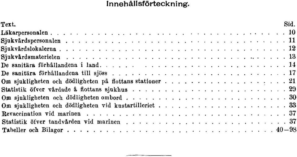 De sanitära förhållandena till sjöss 17 Om sjukligheten och dödligheten på flottans stationer 21 Statistik öfver vårdade å