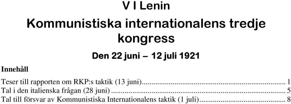 taktik (13 juni)... 1 Tal i den italienska frågan (28 juni).