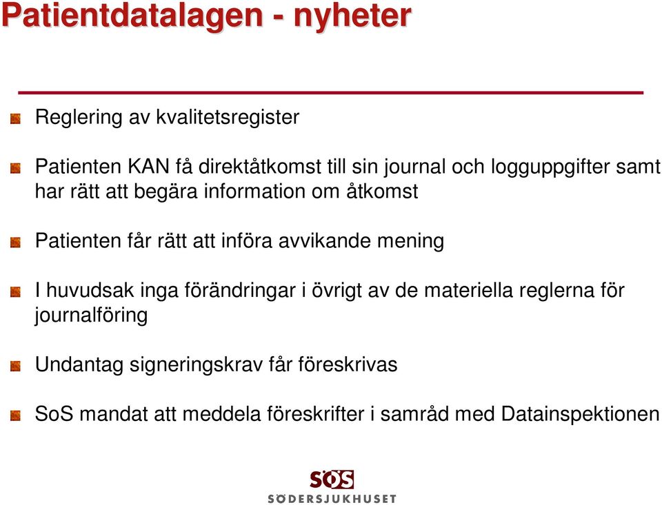införa avvikande mening I huvudsak inga förändringar i övrigt av de materiella reglerna för