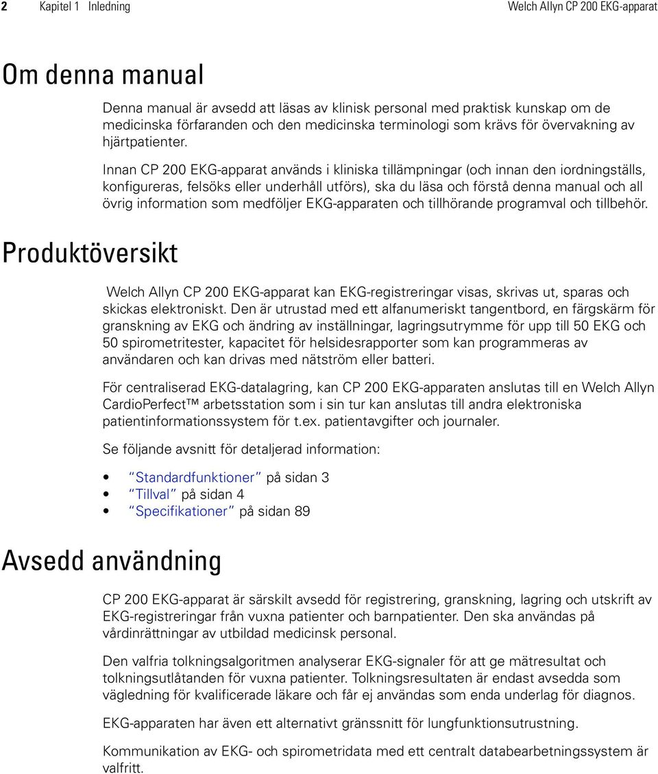 Innan CP 200 EKG-apparat används i kliniska tillämpningar (och innan den iordningställs, konfigureras, felsöks eller underhåll utförs), ska du läsa och förstå denna manual och all övrig information