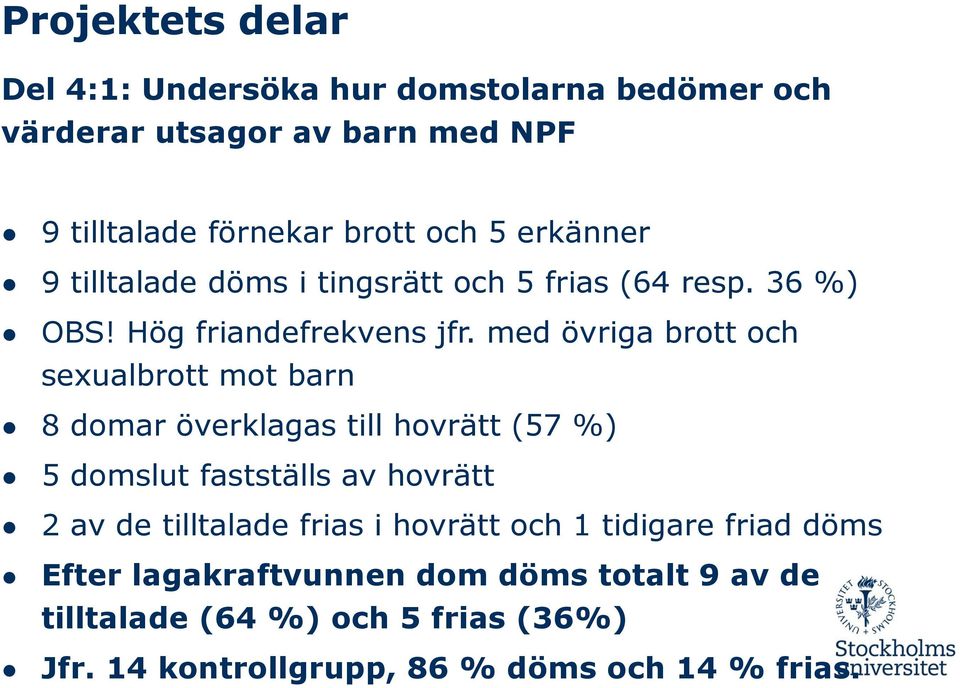 med övriga brott och sexualbrott mot barn 8 domar överklagas till hovrätt (57 %) 5 domslut fastställs av hovrätt 2 av de