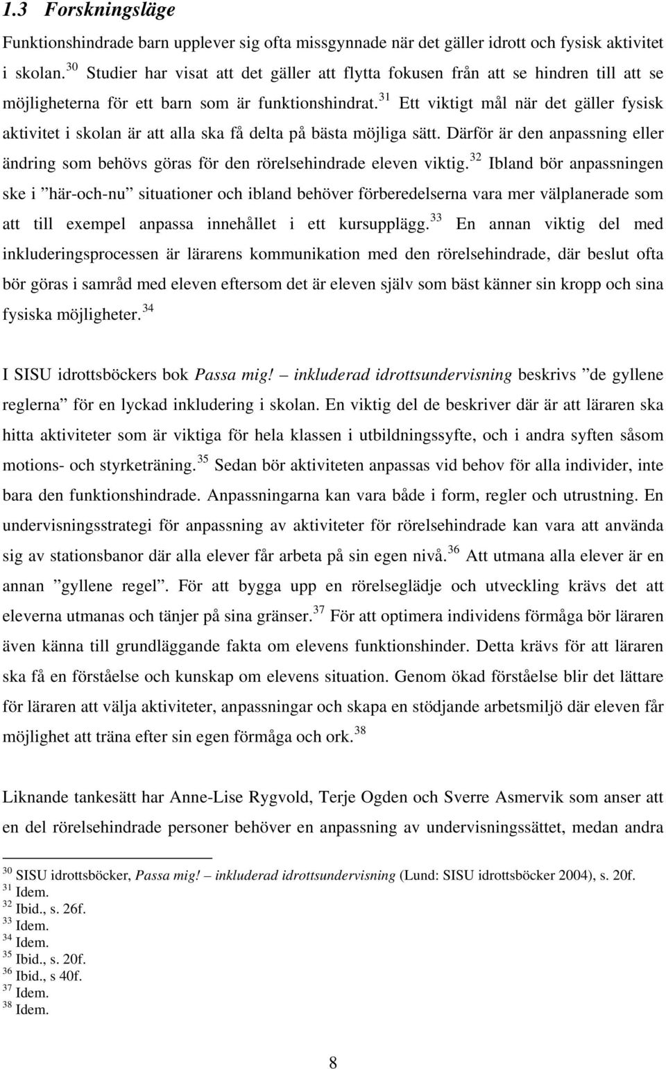 31 Ett viktigt mål när det gäller fysisk aktivitet i skolan är att alla ska få delta på bästa möjliga sätt.