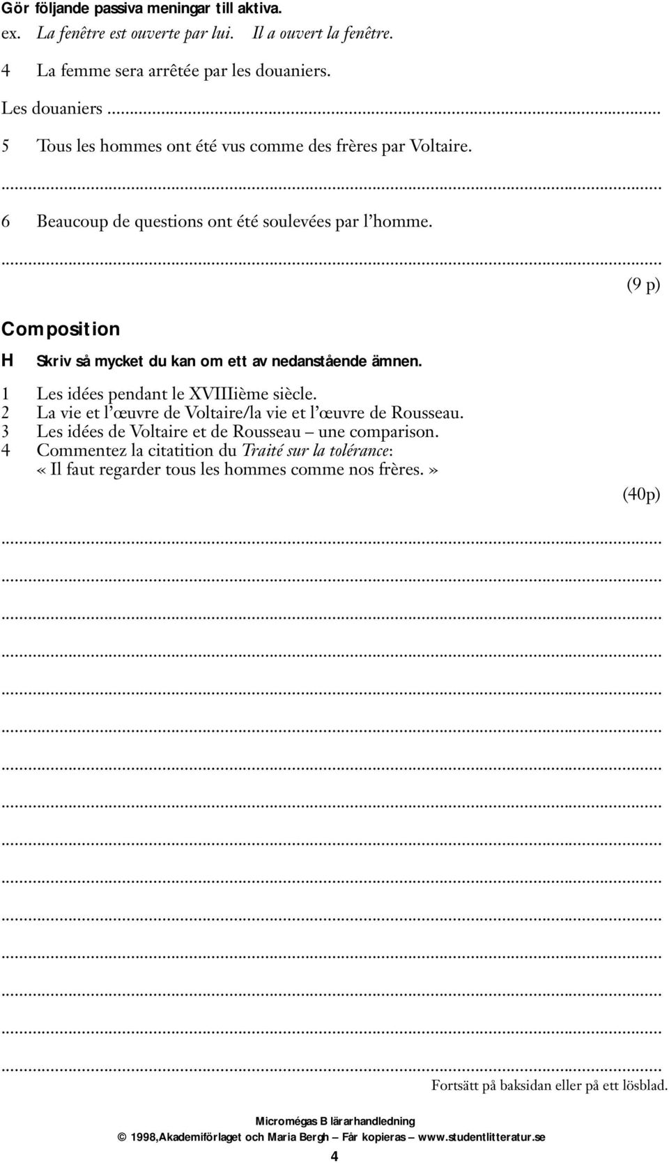 (9 p) Composition H Skriv så mycket du kan om ett av nedanstående ämnen. 1 Les idées pendant le XVIIIième siècle.