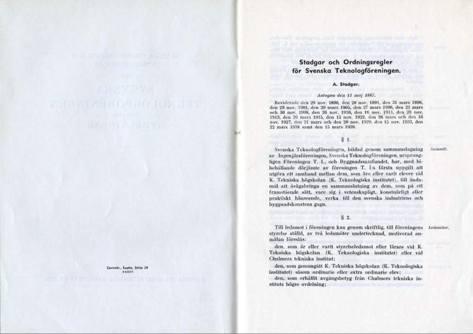 1927, den 21 mars och den 20 nov. 1929, den 15 nov. 1933, den 22 mars 1938 samt den 15 mars 1939. 1. Svenska Teknologföreningen, bildad genom sammanslagning av Ingenjörsföreningen, Svenska Teknologföreningen, ursprungligen Föreningen T.