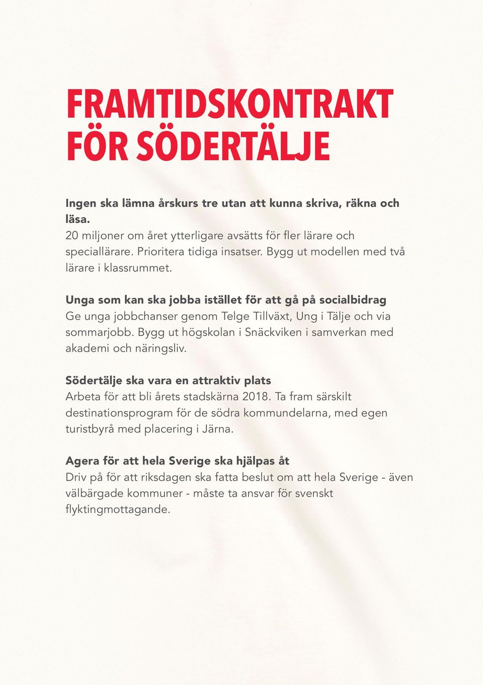 Unga som kan ska jobba istället för att gå på socialbidrag Ge unga jobbchanser genom Telge Tillväxt, Ung i Tälje och via sommarjobb.