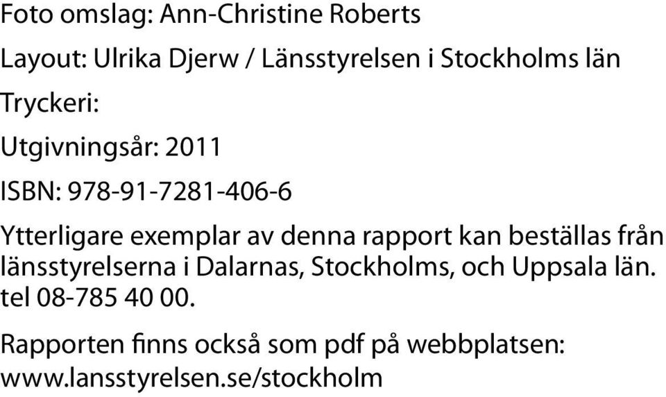 av denna rapport kan beställas från länsstyrelserna i Dalarnas, Stockholms, och Uppsala