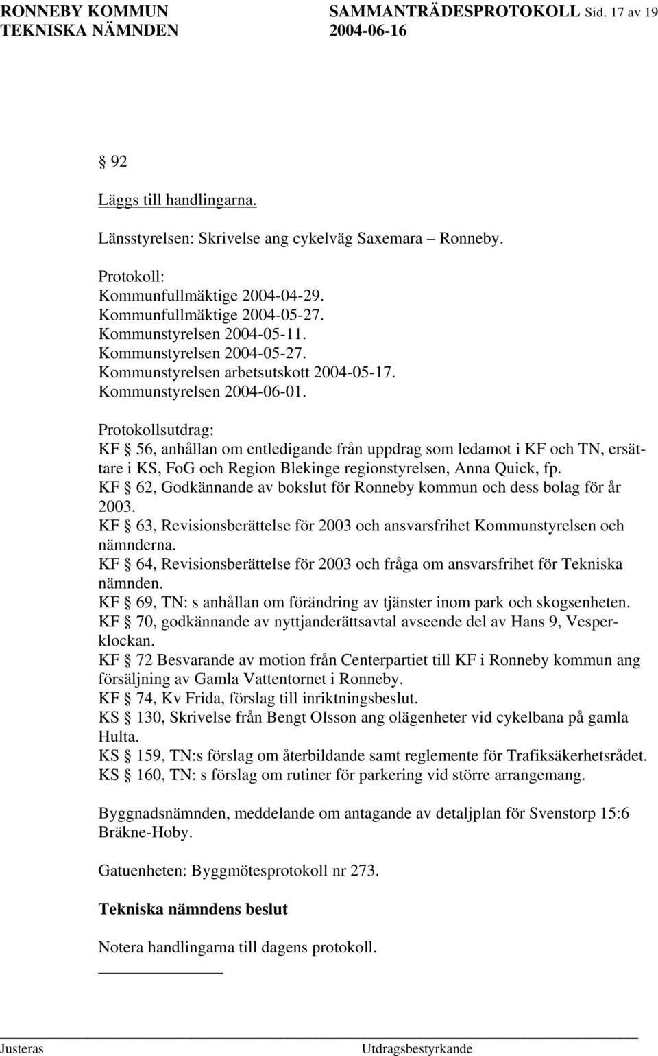 Protokollsutdrag: KF 56, anhållan om entledigande från uppdrag som ledamot i KF och TN, ersättare i KS, FoG och Region Blekinge regionstyrelsen, Anna Quick, fp.