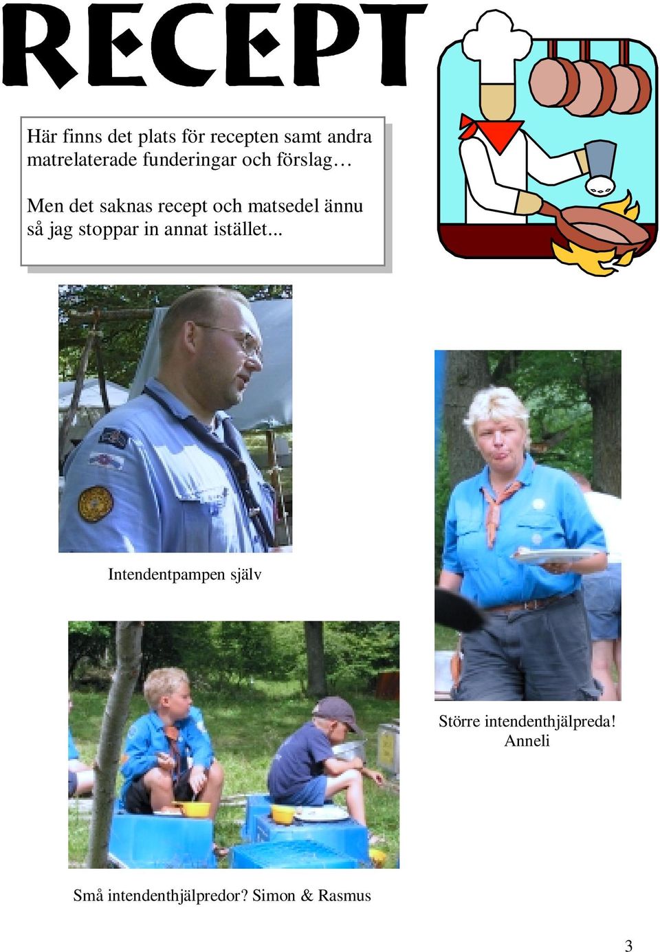 så jag stoppar in annat istället.
