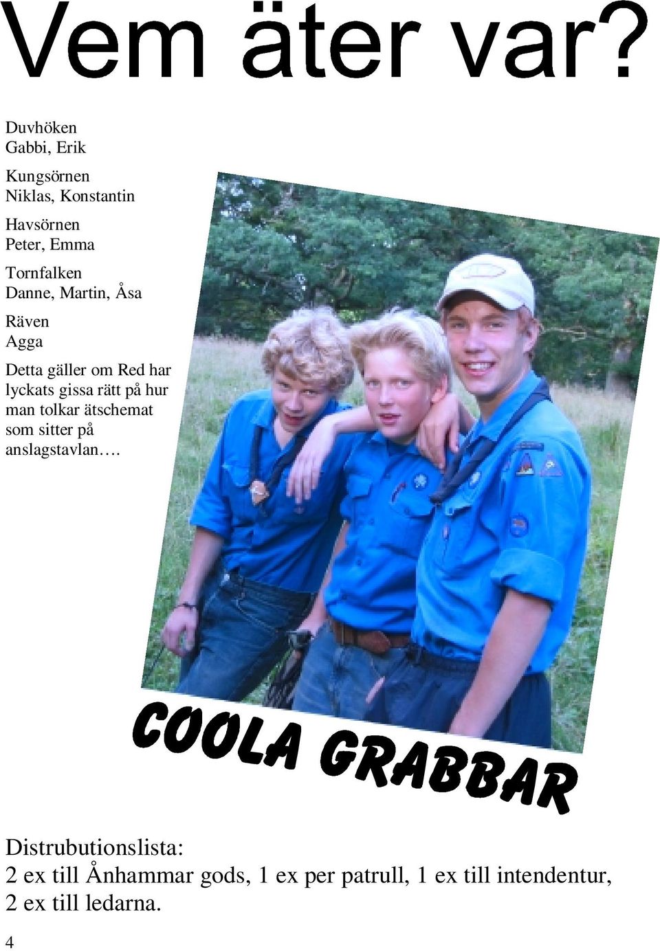 rätt på hur man tolkar ätschemat som sitter på anslagstavlan.
